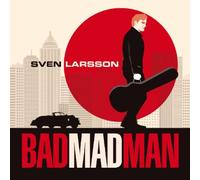 Sven Larsson - Bad Mad Man (Sweden 2012)