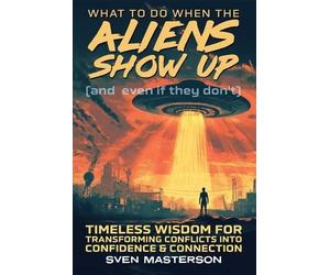Sven Masterson What to Do When the Aliens Show Up (and Even If They (Tascabile)