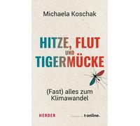 Sven Plöger Michaela Koschak Hitze, Flut und Tigermücke: (Fast (Tascabile)