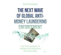 The Next Wave of Global Anti-money Laundering Enforcement: From Strict Compliance to Intelligent Risk Management That Creates Value
