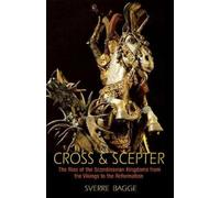 Cross & Scepter: The Rise of the Scandinavian Kingdoms from the Vikings to the Reformation
