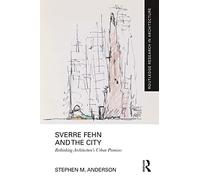 Sverre Fehn and the City: Rethinking Architecture’s Urban Premises