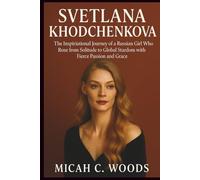 SVETLANA KHODCHENKOVA BIOGRAPHY: The Inspirational Journey of a Russian Girl Who Rose from Solitude to Global Stardom with Fierce Passion and Grace
