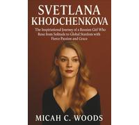 SVETLANA KHODCHENKOVA BIOGRAPHY: The Inspirational Journey of a Russian Girl Who Rose from Solitude to Global Stardom with Fierce Passion and Grace