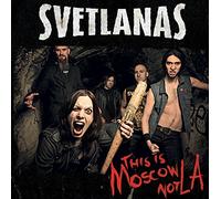 Svetlanas - This Is Moscow Not La