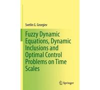 Svetlin G. Geor Fuzzy Dynamic Equations, Dynamic Inclusions, and Opt (Tascabile)