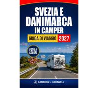 Svezia E Danimarca In Camper Guida Di Viaggio 2027: Itinerari panoramici, campeggi, parcheggi notturni, attraversamenti in traghetti e itinerari per la Scandinavia