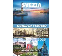 SVEZIA GUIDA DI VIAGGIO 2025: Esplora città, natura, cultura e l'aurora boreale con facilità e meraviglia