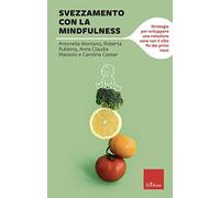 Svezzamento con la mindfulness. Strategie per sviluppare una relazione sana con il cibo fin dai primi mesi