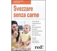 Svezzare senza carne. Una dieta vegetariana per i piccolissimi: perché, quali alimenti, le ricette più gustose