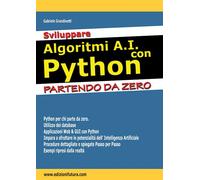 SVILUPPARE ALGORITMI A.I. CON PYTHON. PARTENDO DA ZERO - GRANDINETTI GABRIELE -