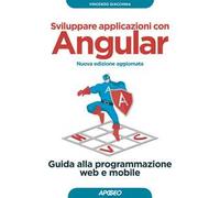 Sviluppare applicazioni con Angular. Guida alla programmazione web e mobile. Nuova ediz.