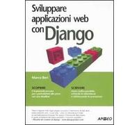 Sviluppare applicazioni con Django. Guida alla programmazione web aggiornata alla versione 4.2 LTS