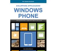 Sviluppare applicazioni Windows phone. Partendo da zero - Grandinetti Gabriele