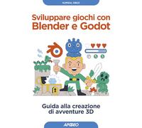 Sviluppare giochi con Blender e Godot. Guida alla creazione di avventure 3D