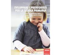 Sviluppare i prerequisiti per la scuola primaria. 1 Giochi e attività su a...