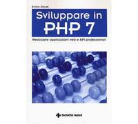 Sviluppare in PHP 7. Realizzare applicazioni Web e API professionali