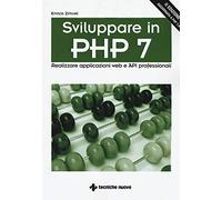 Sviluppare in PHP 7. Realizzare applicazioni Web e API professionali