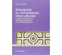 Sviluppare la competenza interculturale. Il valore della diversità nell'Italia multietnica. Un modello operativo