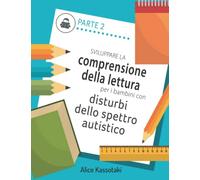 Sviluppare la comprensione della lettura per i bambini con disturbi dello spettro autistico. PARTE 2: Sei livelli di intervento, di progressiva difficoltà.