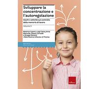Sviluppare la concentrazione e l'autoregolazione. Vol. 3: Giochi e attività sulla memoria di lavoro.