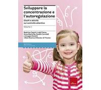 Sviluppare la concentrazione e l'autoregolazione. Vol. 1: Giochi e attività sul controllo attentivo.