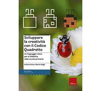 Sviluppare la creatività con il codice quadretto. Un linguaggio visivo per la didattica nella scuola primaria