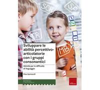 Sviluppare le abilità percettivo-articolatorie con i gruppi consonantici. ...