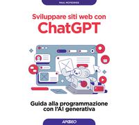 Sviluppare siti web con ChatGPT. Guida alla programmazione con l'AI genera...