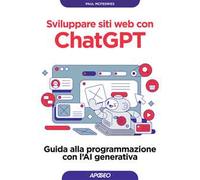 Sviluppare siti web con ChatGPT. Guida alla programmazione con l'AI generativa