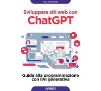 SVILUPPARE SITI WEB CON CHATGPT. GUIDA ALLA PROGRAMMAZIONE CON L'AI GENERATIVA