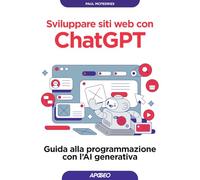 Sviluppare siti web con ChatGPT. Guida alla programmazione con l'AI generativa