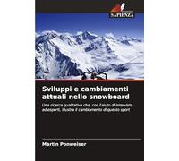 Sviluppi e cambiamenti attuali nello snowboard: Una ricerca qualitativa che, con l'aiuto di interviste ad esperti, illustra il cambiamento di questo sport