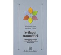 Sviluppi traumatici. Eziopatogenesi, clinica e terapia della dimensione dissociativa