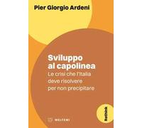 Sviluppo al capolinea. Le crisi che l'Italia deve risolvere per non precipitare
