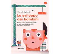 SVILUPPO DEI BAMBINI. CAPIRE COME STANNO CRESCENDO E VALORIZZARNE IL POTENZIALE