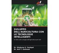SVILUPPO DELL'AGRICOLTURA CON LE TECNOLOGIE INTELLIGENTI: Un libro sullo sviluppo dell'agricoltura per tutti