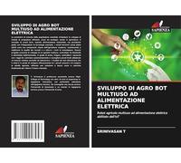 SVILUPPO DI AGRO BOT MULTIUSO AD ALIMENTAZIONE ELETTRICA: Robot agricolo multiuso ad alimentazione elettrica abilitato dall'IoT