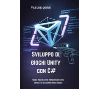 Sviluppo di giochi Unity con C#: Guida pratica per principianti con progetti ed esempi passo passo