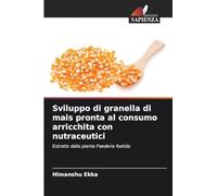 Sviluppo di granella di mais pronta al consumo arricchita con nutraceutici: Estratto dalla pianta Paederia foetida