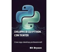 Sviluppo di GUI Python con Tkinter: Crea app desktop professionali!