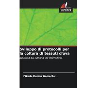 Sviluppo di protocolli per la coltura di tessuti d'uva: Nel caso di due cultivar di vite Vitis Vinifera L