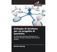 Sviluppo di strutture per un progetto di quartiere: con particolare attenzione all'assistenza nel quartiere, illustrata sull'esempio del comune di Leogang