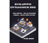 Sviluppo Dynamics 365: Guida completa | Crea 45 applicazioni aziendali | Inclusa Power Platform