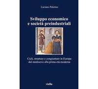 Sviluppo economico e società preindustriali. Cicli, strutture e congiunture in Europa dal Medioevo alla prima età moderna