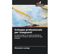 Sviluppo professionale per insegnanti: Un caso di studio su sei scuole nei distretti di Butterworth e Dutywa, nella provincia del Capo Orientale