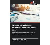 Sviluppo sostenibile ed educazione per Viksit Bharat @2047: Una raccolta multidisciplinare di documenti di ricerca su SDGs, educazione, ambiente e tecnologie emergenti