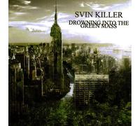 Svin Killer - Drowning into the green mass