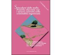 Svincolarsi dalle mafie. Pratiche educative con i minori coinvolti nella c...