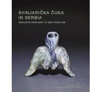Svinjaricka Cuka in Serbia: Highlights from 8000 to 3000 Years Ago